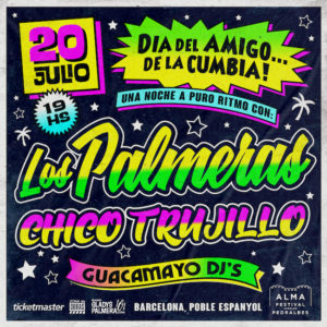 Flyer LOS PALMERAS CHICO TRUJILLO GUACAMAYO DJS BCN OK